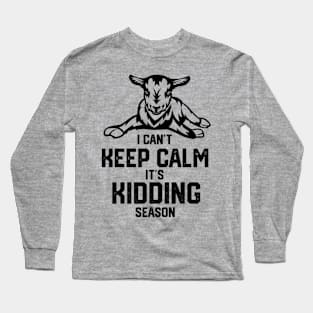 I can't keep calm it's kidding season, Goat Farm Long Sleeve T-Shirt